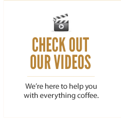 Check Out Our Videos - We're here to help you with everything coffee.