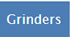 Grinders